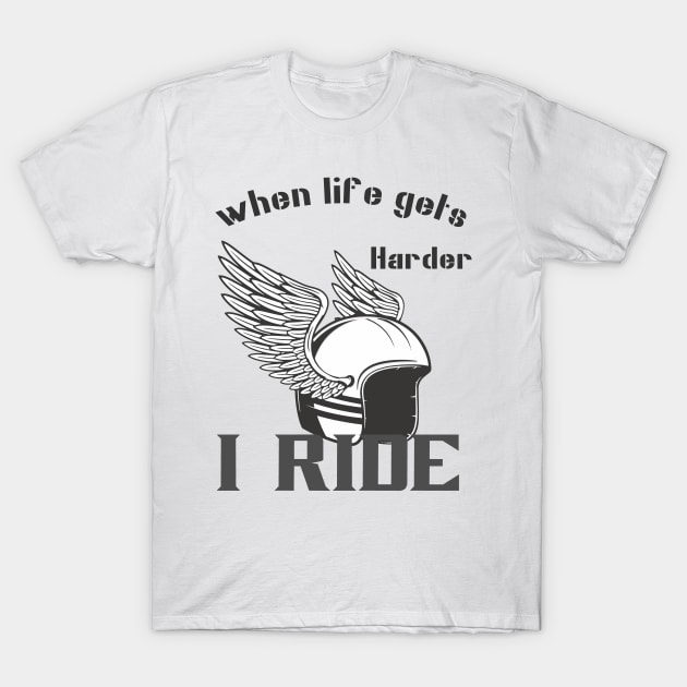 When life gets harder, i ride T-Shirt by TS Studio